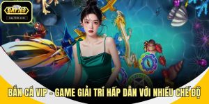 Bắn Cá VIP – Game Giải Trí Hấp Dẫn Với Nhiều Chế Độ Săn Boss