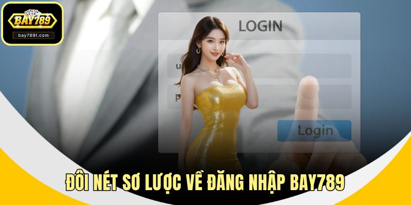 Đôi nét sơ lược về đăng nhập BAY789