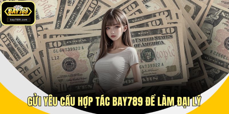 Gửi yêu cầu hợp tác BAy789 để làm đại lý