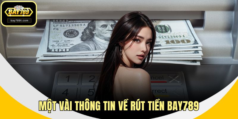 Một vài thông tin về rút tiền BAY789