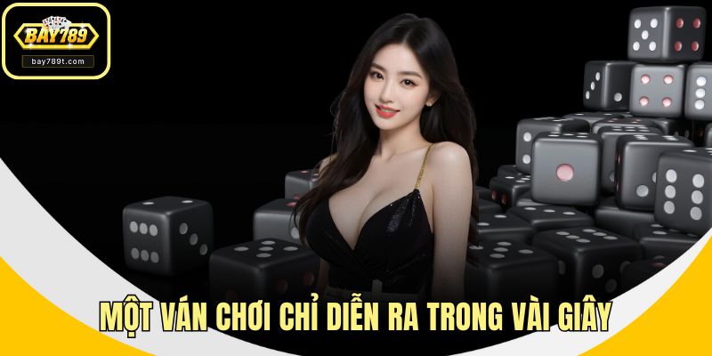 Một ván chơi chỉ diễn ra trong vài giây