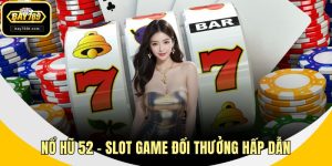 Nổ Hũ 52 – Slot Game Đổi Thưởng Hấp Dẫn, Dễ Trúng Lớn