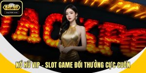 Nổ Hũ VIP – Slot Game Đổi Thưởng Cực Cuốn, Dễ Săn Jackpot