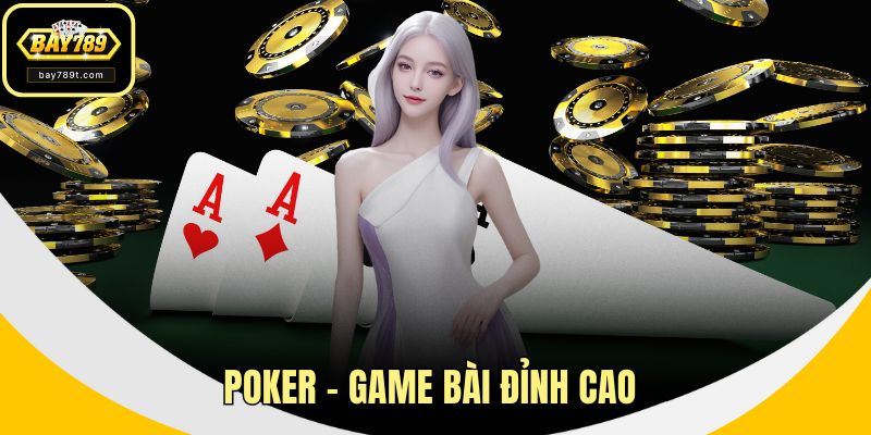 Poker – Game Bài Đỉnh Cao Không Dành Cho Kẻ Thiếu Kiên Nhẫn