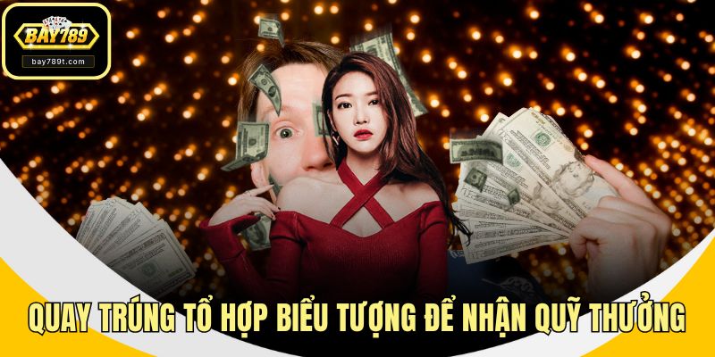 Quay trúng tổ hợp biểu tượng để nhận quỹ thưởng