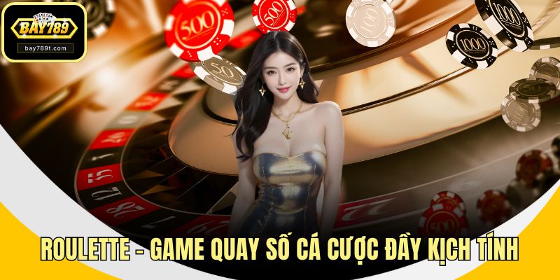 Roulette – Game Quay Số Cá Cược Đầy Kịch Tính, Dễ Thắng Lớn