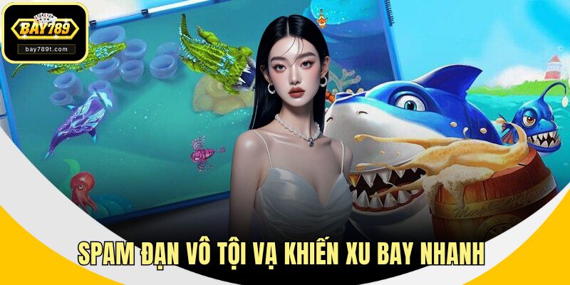 Spam đạn vô tội vạ khiến xu bay nhanh 