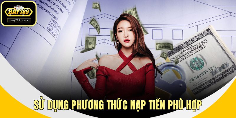 Sử dụng phương thức nạp tiền phù hợp