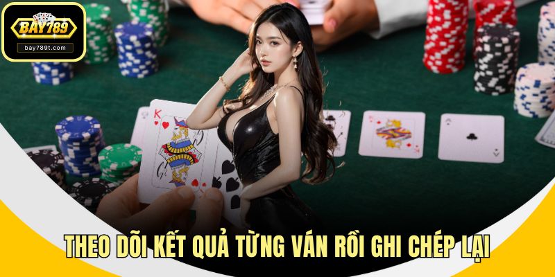 Theo dõi kết quả từng ván rồi ghi chép lại