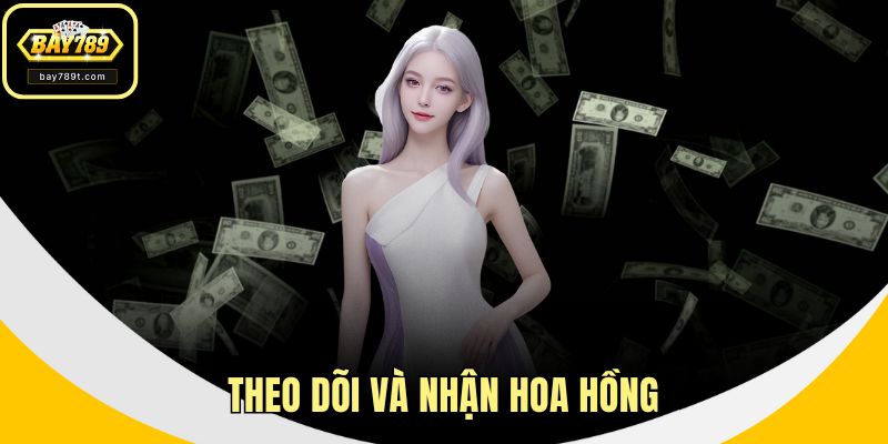 Theo dõi và nhận hoa hồng