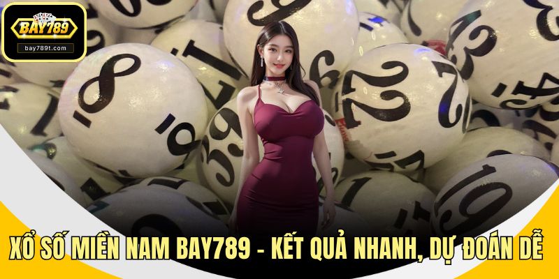 Xổ Số Miền Nam Bay789 – Kết Quả Nhanh, Dự Đoán Dễ Trúng