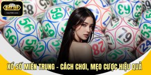 Xổ Số Miền Trung – Cách Chơi, Mẹo Cược Hiệu Quả Cho Tân Binh
